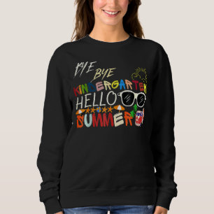 Sweatshirt Bye Bye Kindergarten Hello Summer Fun Student Tea