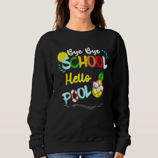 Sweatshirt Bye Bye School Hello Pool Summer Student  Teacher (Devant)