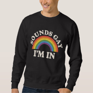 Sweatshirt Ça a l'air gay, je suis dedans, drôle de fierté LG