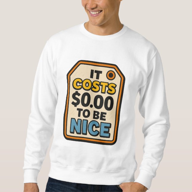 Sweatshirt Ça coûte 0,00 $ pour être Nice - Audacieux Typogra (Devant)