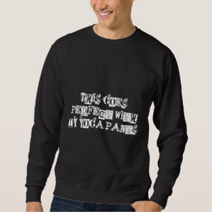 Sweatshirt Ça Va Parfait Avec Mon Pantalon De Yoga