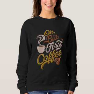 Sweatshirt Cadeau à la caféine, OK, mais premier café