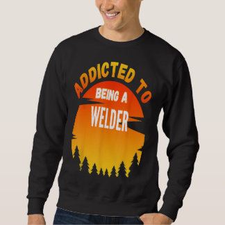 Sweatshirt Cadeau de Soudure, Accro au Soudure