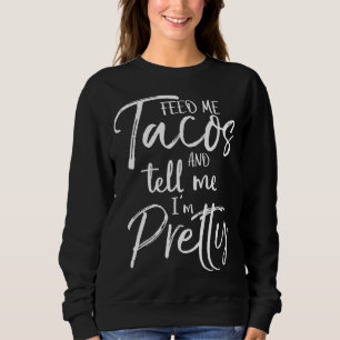 Sweatshirt Cadeau mignon pour les femmes me nourrir Tacos et 