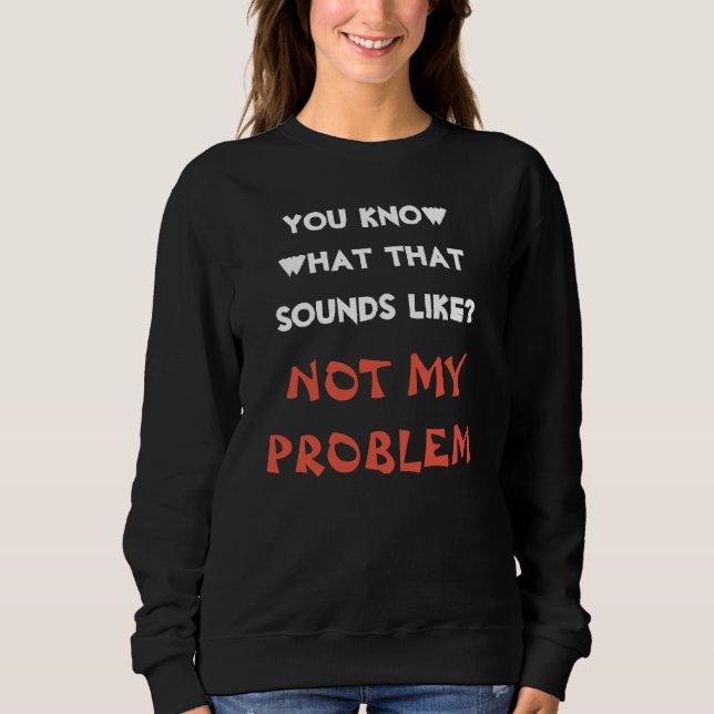 Sweatshirt Cadeau personnalisé C'EST PAS MON PROBLÈME Blague  (Devant)