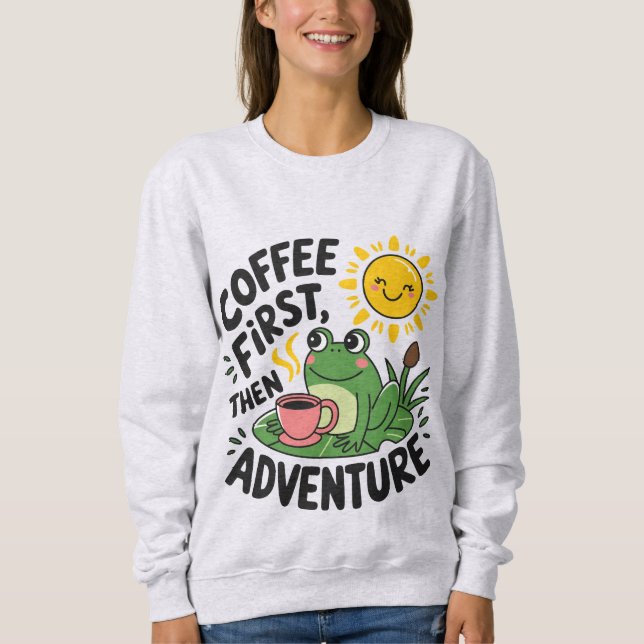 Sweatshirt Café D'Abord Puis Aventure - Cute Quirky Fun Frog (Devant)