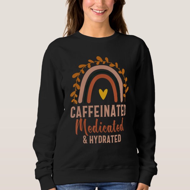 Sweatshirt Caffeinated Medicated Hydrated  Saying Nurse (Devant)