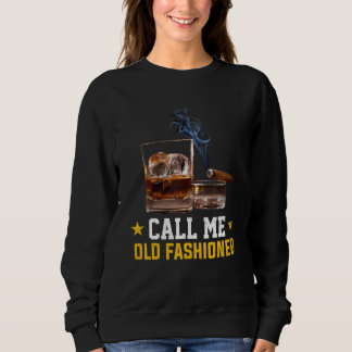 Sweatshirt Call Me Old Fashioned Cigar Smoker Smoking Cigar a