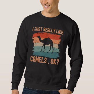 Sweatshirt Camels I just Really Like Camels Ok