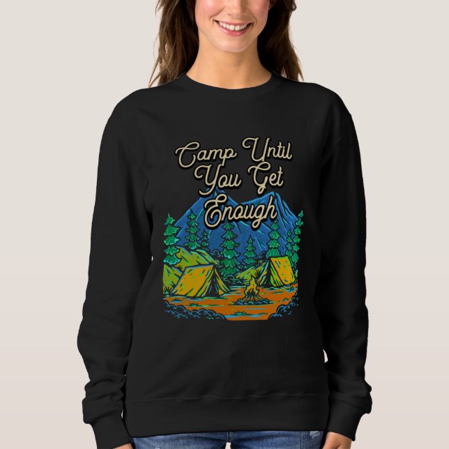 Sweatshirt Camp Until You Get Enough Camping Hiking Camper Hi (Devant)