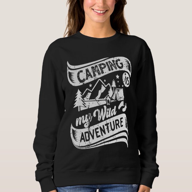 Sweatshirt Camper Camping Is My Wild Adventure Vacation Camp  (Devant)