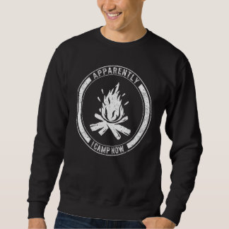 Sweatshirt Camping Apparently I Camp Now Campfire Vacation Tr