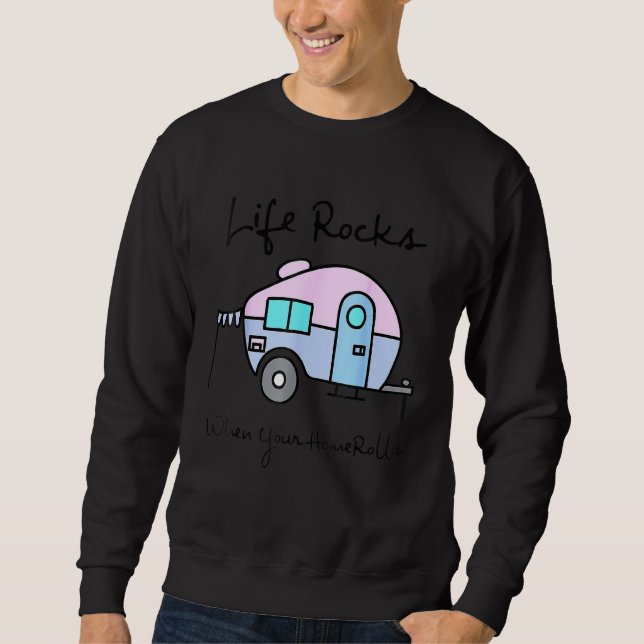 Sweatshirt Camping Camper Life Rocks When Your Home Rolls (Devant)