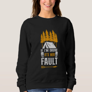 Sweatshirt Camping Si Je Suis Ivre CEst Sa Faute À Elle Tente