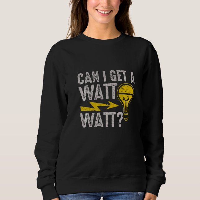 Sweatshirt Can I Get A Watt Watt  Electric Electrical Electri (Devant)