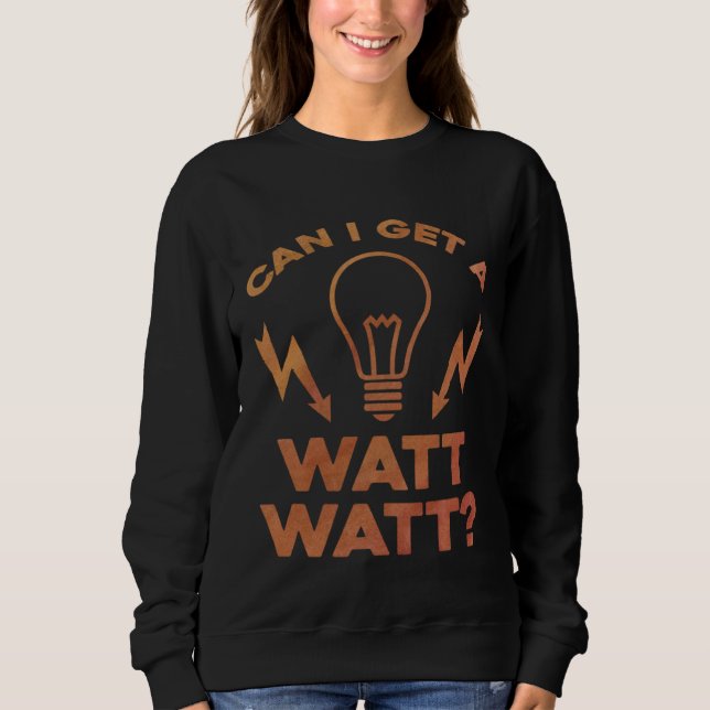 Sweatshirt Can I Get A Watt Watt Electrician Electrical Engin (Devant)