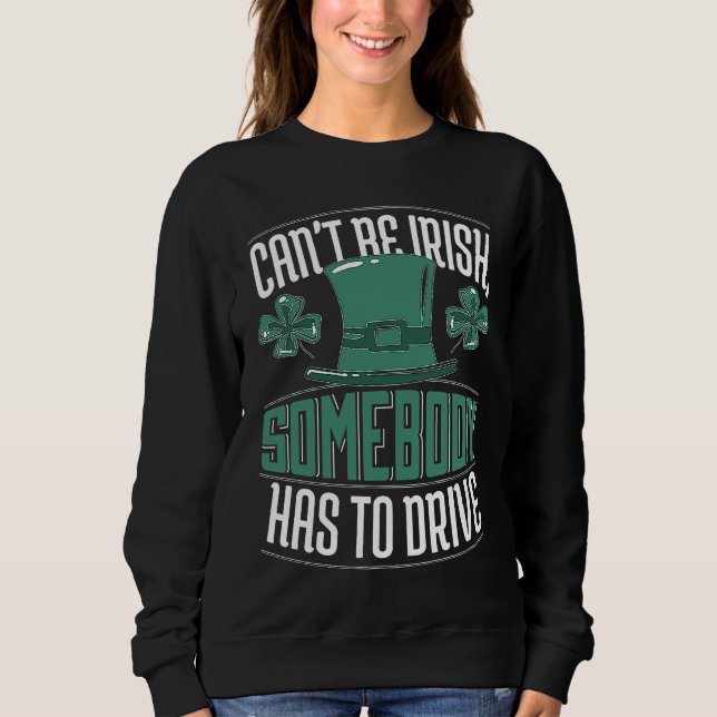 Sweatshirt Can´t Be Irish Somebody Has To Drive Shamrock Shen (Devant)