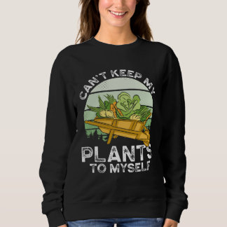 Sweatshirt Can T Keep My Plants To Myself Plant   Gardening