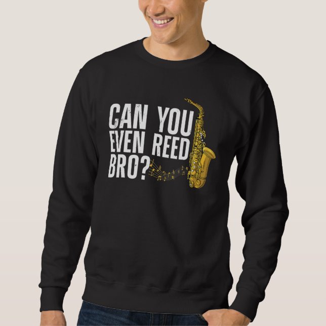 Sweatshirt Can You Even Reed Bro  Saxophone Player Reed (Devant)
