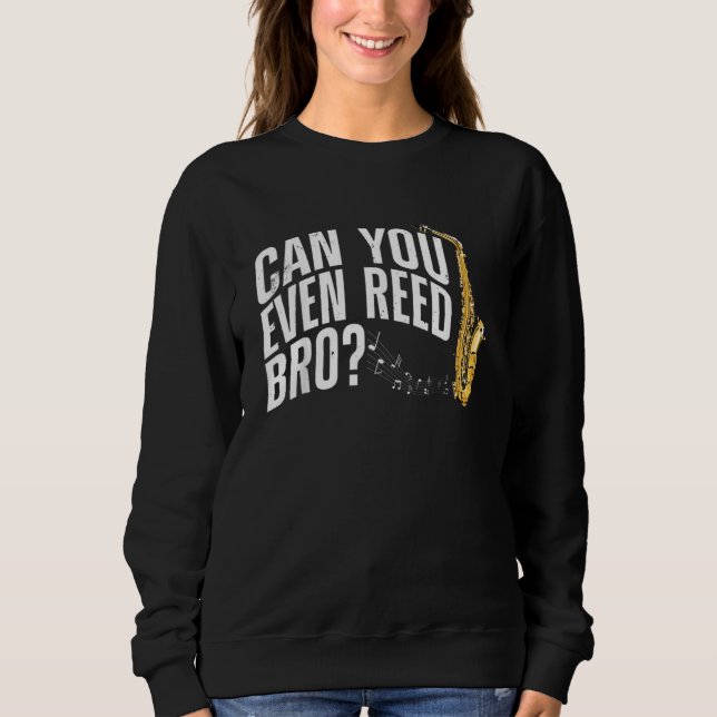 Sweatshirt Can You Even Reed Bro Saxophone Player Reed Design (Devant)