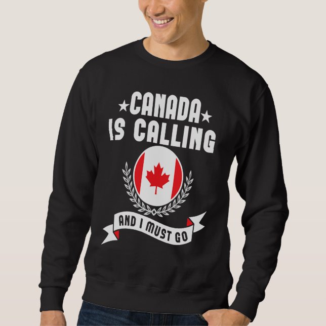 Sweatshirt Canada Is Calling And I Must Go Souvenirs Canadian (Devant)