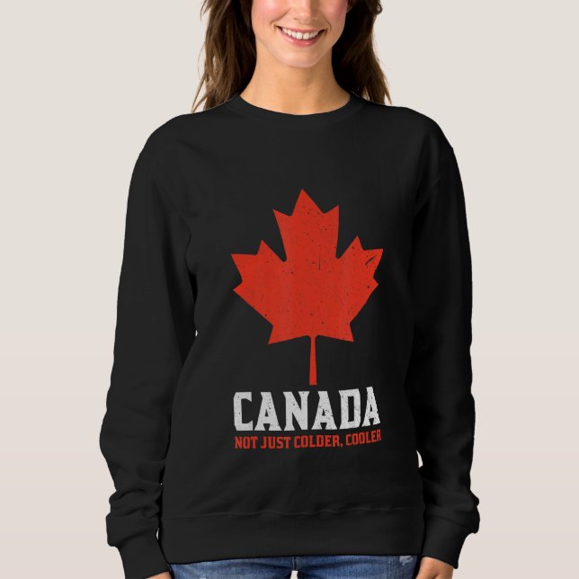 Sweatshirt Canada Not Just Colder Cooler Canadian Maple Leaf_ (Devant)