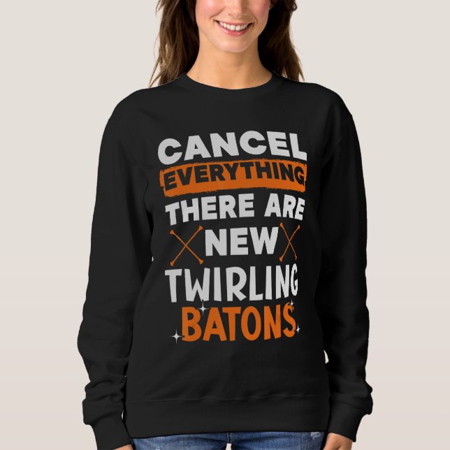 Sweatshirt Cancel Everything There Are New Twirling Batons 1 (Devant)
