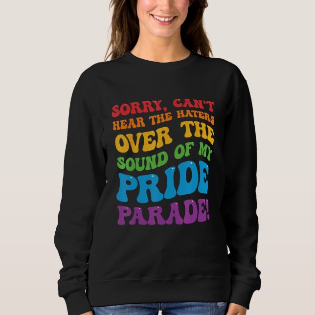 Sweatshirt Can't Hear The Haters Over The Sound Of My Pride P (Devant)