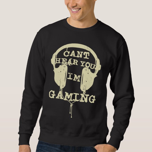 Sweatshirt Can't Hear You I'm Gaming  Gamers Headset (Devant)