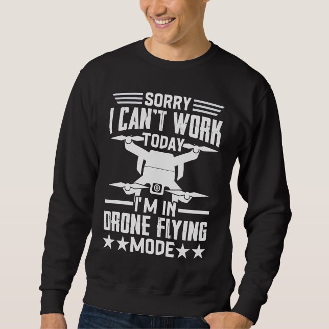 Sweatshirt Can't Work Dron Flying Mode  Drone Pilot Enthusias (Devant)