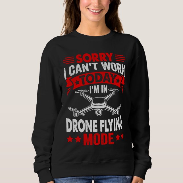 Sweatshirt Can't Work Dron Flying Mode  Drone Pilot Enthusias (Devant)