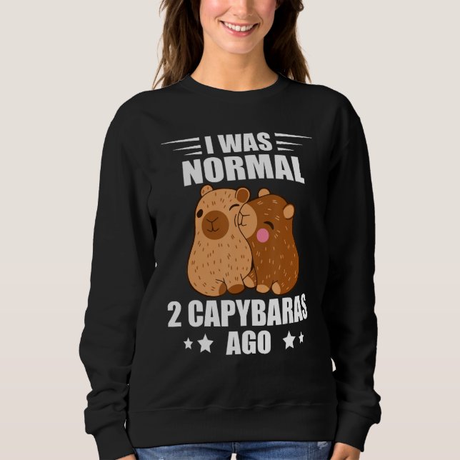 Sweatshirt Capybara I Was Normal Rodent Animal Capybara (Devant)