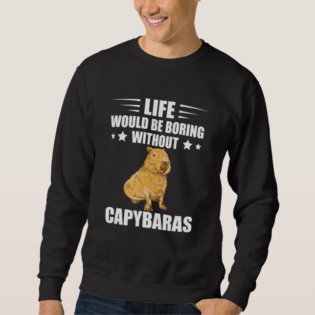 Sweatshirt Capybara Lover Rodent Animal Life Would Be Boring  (Devant)