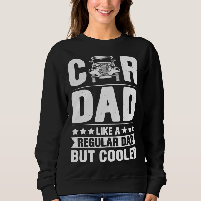 Sweatshirt Car Dad Like A Regular Dad But Cooler Fathers Day (Devant)