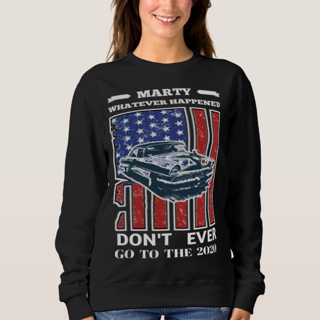 Sweatshirt Car Marty Whatever Happens Don t Ever Go to 2020 V (Devant)