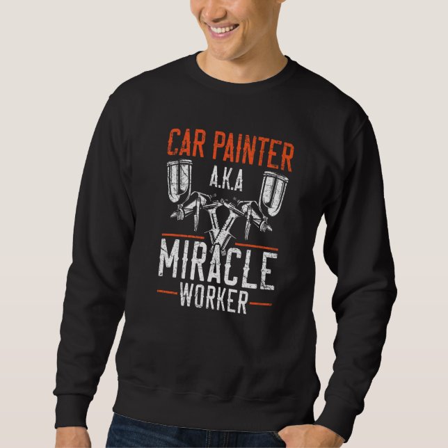 Sweatshirt Car Painter Miracle Worker Car Detailing Auto Body (Devant)