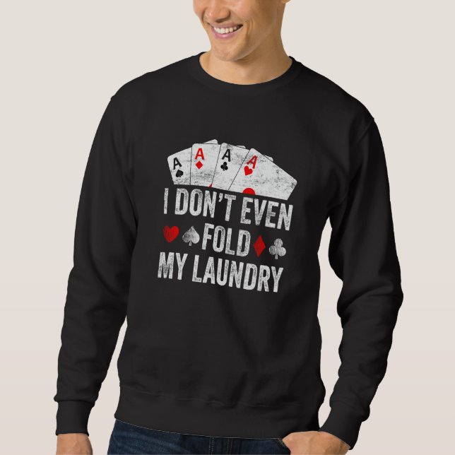 Sweatshirt Card Poker I Don't Even Fold My Laundry Father's D (Devant)