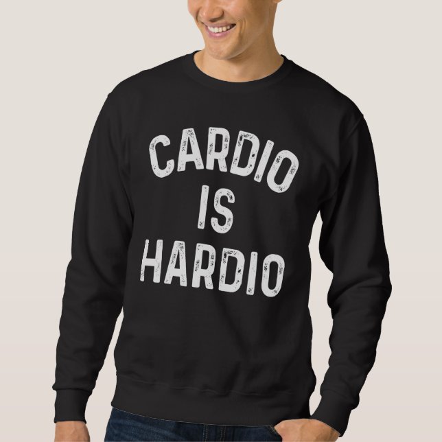 Sweatshirt Cardio Is Hardio (Devant)