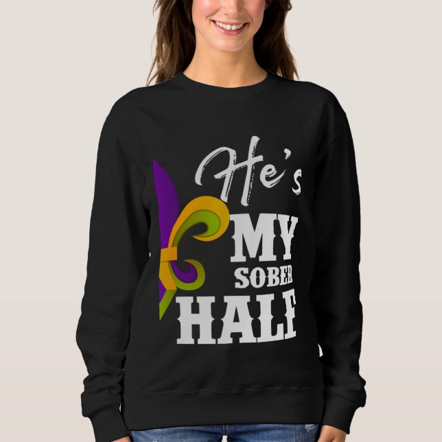 Sweatshirt Carnival Party He s My Sober Half Mardi Gras Coupl (Devant)