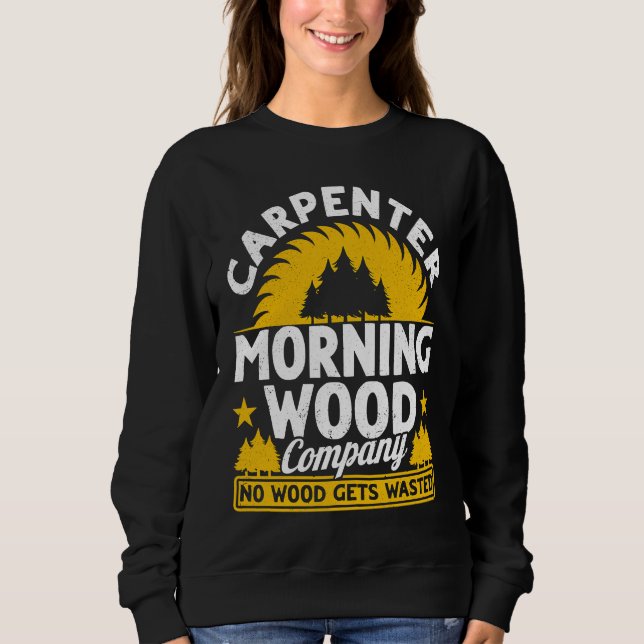 Sweatshirt Carpenter Morning Wood Company No Wood Gets Wasted (Devant)