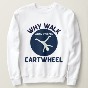 Sweatshirt cartwheel pourquoi marcher quand vous pouvez cartw