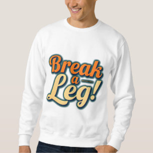 Sweatshirt Casser une jambe - Bonne conception de la chance