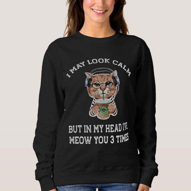 Sweatshirt cat coffee   I may look calm (Devant)
