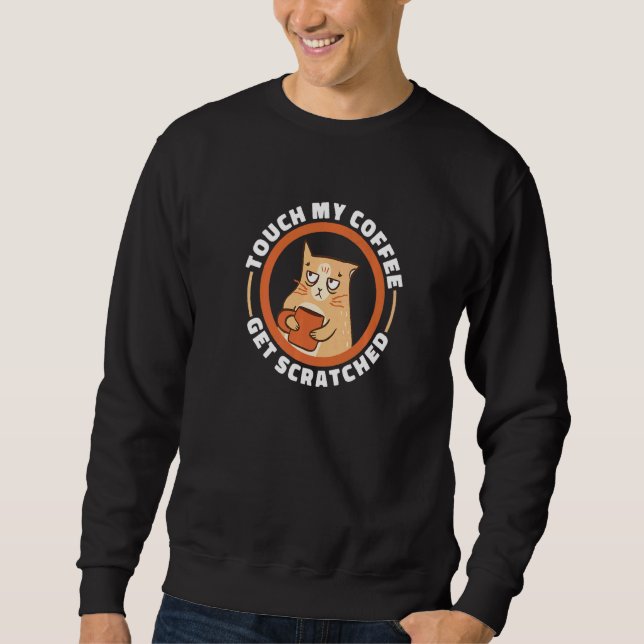 Sweatshirt Cat Coffee Quote Touch My Coffee Get Scratched Mem (Devant)