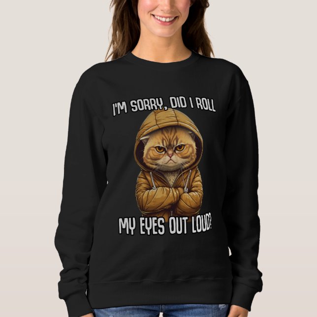 Sweatshirt Cat Did I Roll My Eyes Out Loud Sarcastic (Devant)
