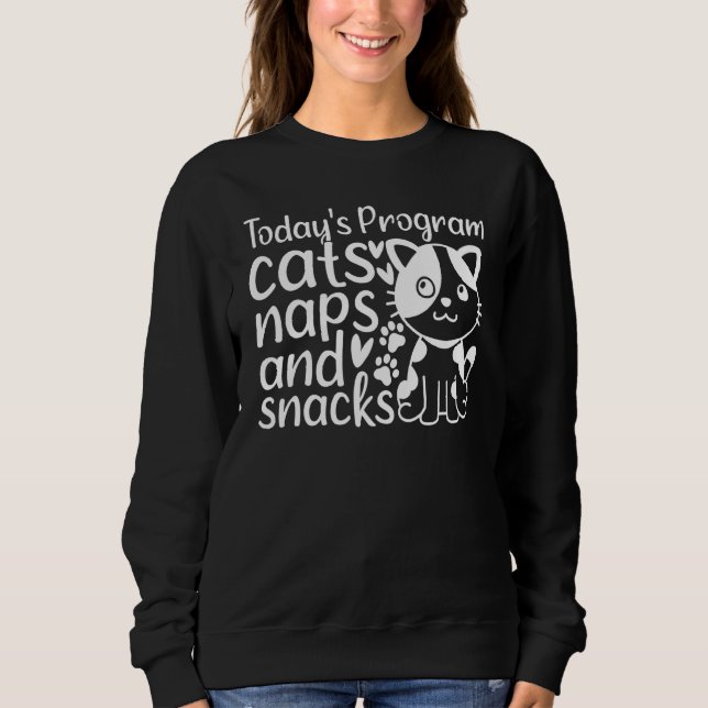 Sweatshirt Cat  I Today's Program Cats Naps And Snacks I  Cat (Devant)
