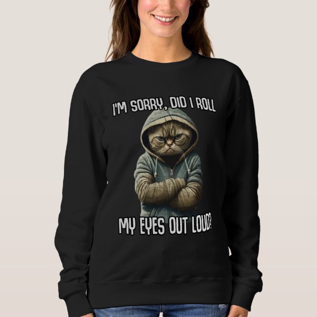 Sweatshirt Cat Kitten Did I Roll My Eyes Out Loud Sarcastic (Devant)