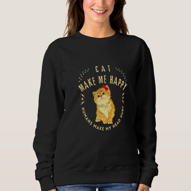 Sweatshirt Cat Makes Me Happy Humans Make My Head Hurt Cool (Devant)