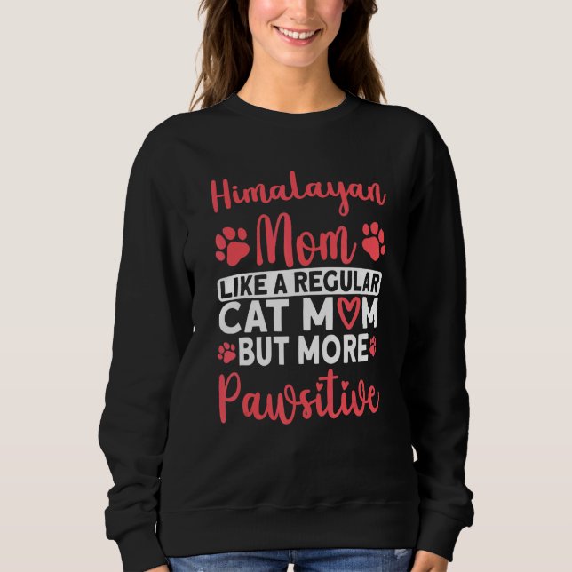 Sweatshirt Cat Mom but more Pawsitive Himalayan Cat Mom (Devant)