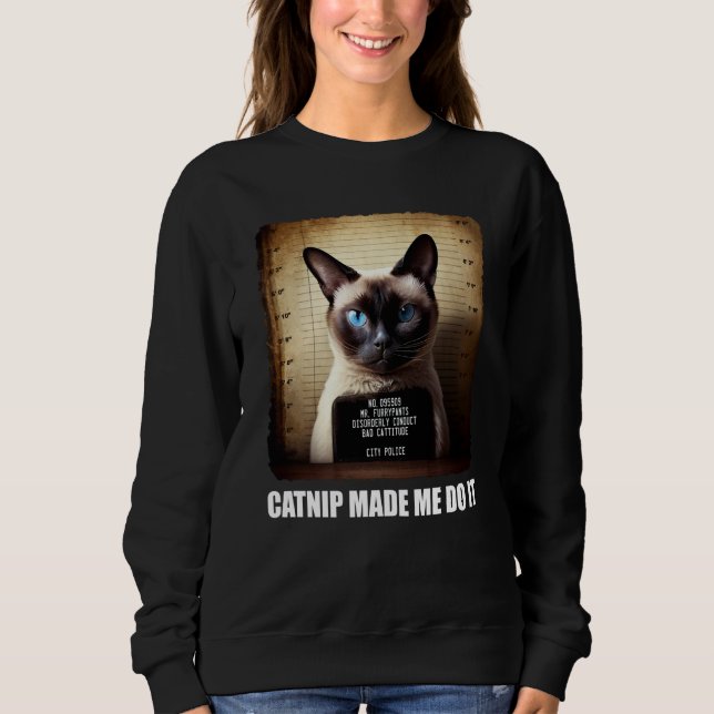 Sweatshirt Cat Mugshot  Catnip Made Me Do It   Cat (Devant)